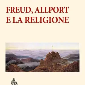 Freud, Allport e la religione. Percorsi di psicologia della religione Offerta Speciale