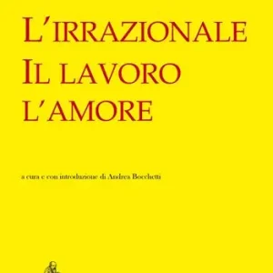 Reso Gratuito L‘irrazionale, il lavoro, l‘amore