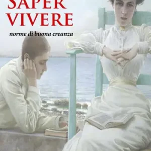 Super Prezzo Saper vivere. Norme di buona creanza. Nuova ediz.
