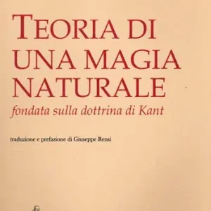 Ultime Pezzi Teoria di una magia naturale fondata sulla dottrina di Kant