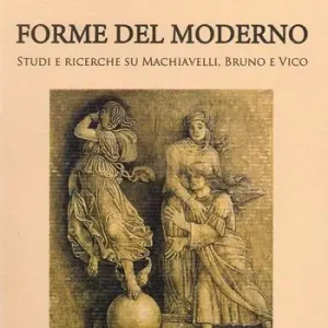 Popolare Forme del moderno. Studi e ricerche su Machiavelli, Bruno e Vico. Nuova ediz.