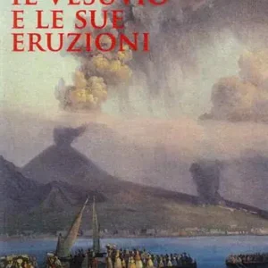 Esclusivo Il Vesuvio e le sue eruzioni. Storia e spiegazioni