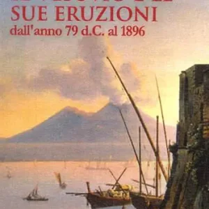 Offerta Limitata Il Vesuvio e le sue eruzioni dall‘anno 79 d.C. al 1896