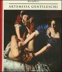 Artemisia Gentileschi. Storia di una passione. Catalogo della mostra (Milano, 22 settembre 2011-30 gennaio 2012). Ediz. illustrata Soddisfatti O Rimborsati
