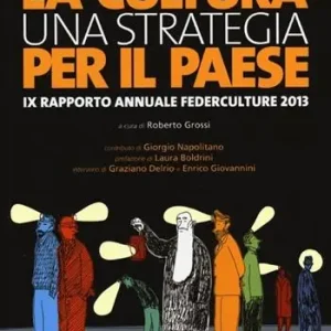 A Buon Prezzo Una strategia per la cultura, una strategia per il Paese. IX rapporto annuale Federculture 2013