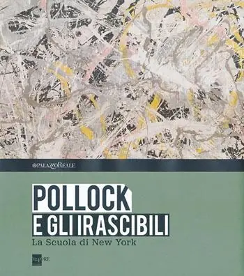 Pollock e gli irascibili. La Scuola di New York. Catalogo della mostra (Milano, 24 settembre 2013-16 febbraio 2014). Ediz. illustrata Saldi