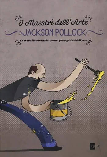 Jackson Pollock. La storia illustrata dei grandi protagonisti dell‘arte. Ediz. illustrata Quantità Limitata