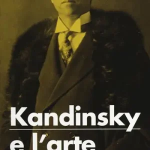 Kandinsky e l‘arte astratta. Ediz. illustrata Compra Adesso