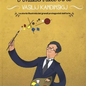 Acquista Ora Vasilij Kandinskij. La storia illustrata dei grandi protagonisti dell‘arte. Ediz. illustrata