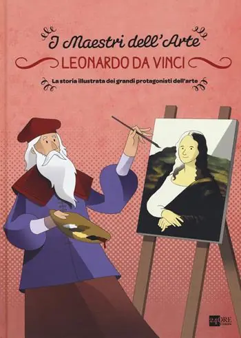 Leonardo da Vinci. La storia illustrata dei grandi protagonisti dell‘arte. Ediz. illustrata Affare