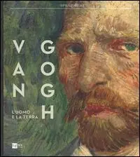 Saldi Van Gogh. L‘uomo e la terra. Catalogo della mostra (Milano, 18 ottobre 2014-8 marzo 2015). Ediz. illustrata