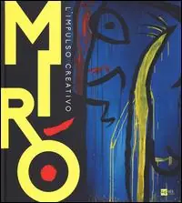 Mirò. L‘impulso creativo. Catalogo della mostra (Mantova, 26 novembre 2014-6 aprile 2015). Ediz. illustrata Spedito Oggi