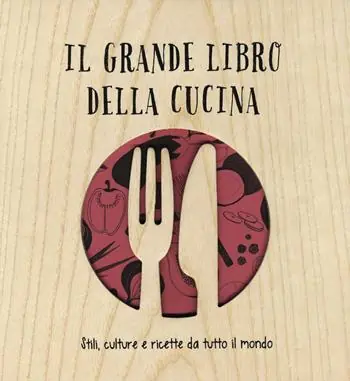 Prezzo Ridotto Il grande libro della cucina. Stili, culture e ricette da tutto il mondo. Ediz. illustrata
