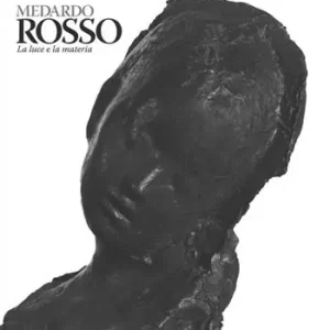 Vendita Finale Medardo Rosso. Catalogo della mostra (Milano, 18 febbraio-31 maggio 2015). Ediz. illustrata