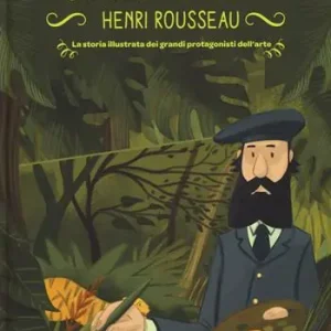 Henry Rousseau. La storia illustrata dei grandi protagonisti dell‘arte. Ediz. illustrata Nuovo Arrivo