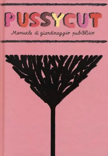 Esclusivo Pussycut. Manuale di giardinaggio pub(bl)ico. Ediz. illustrata
