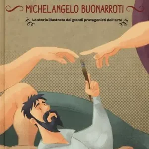 A Buon Prezzo Michelangelo Buonarroti. La storia illustrata dei grandi protagonisti dell‘arte. Ediz. illustrata