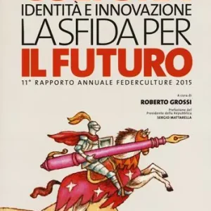 Ultimissimo Modello Cultura, identità e innovazione, la sfida per il futuro. 11º rapporto annuale Federculture 2015