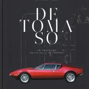 Più Venduto De Tomaso. Un argentino nella valle dei motori. Ediz. illustrata