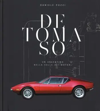 Più Venduto De Tomaso. Un argentino nella valle dei motori. Ediz. illustrata