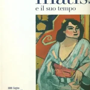 Matisse e il suo tempo. Catalogo della mostra (Torino, dicembre 2015-maggio 2016). Ediz. illustrata Subito Disponibile