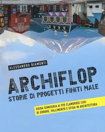 Acquista Ora Archiflop. Storie di progetti finiti male. Ediz. illustrata