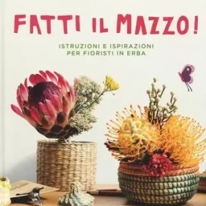 Fatti il mazzo! Istruzioni e ispirazioni per fioristi in erba Reso Gratuito