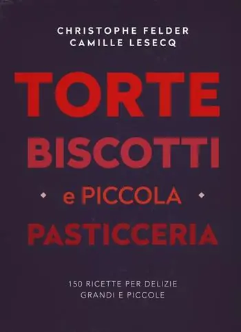 Torte, biscotti e piccola pasticceria. Ediz. a colori Spedito Oggi