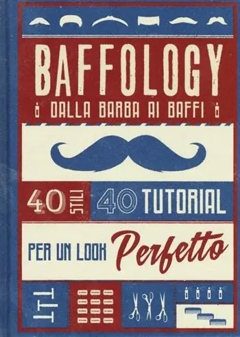 Scelto Dai Clienti Baffology. 40 stili e 40 tutorial per il look perfetto