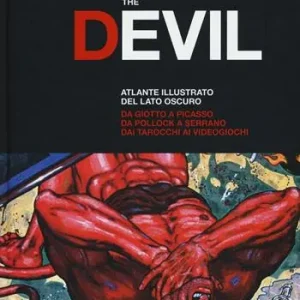 The Devil. Atlante illustrato del lato oscuro. Da Giotto a Picasso. Da Pollock a Serrano. Dai tarocchi ai videogiochi. Ediz. a colori Più Venduto