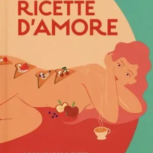 Offerta Ricette d‘amore. 40 goduriose ricette da gustare sul corpo della vostra dolce metà