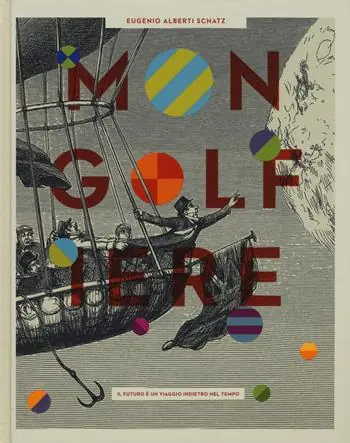 Mongolfiere. Il futuro è un viaggio indietro nel tempo. Ediz. a colori Prezzo Scontato
