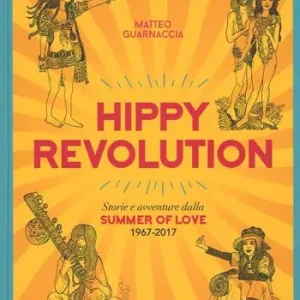 Ordina Subito Hippy revolution. Storie e avventure dalla Summer of Love 1967-2017