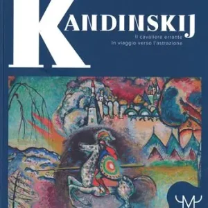 Prezzo Ridotto Kandinskij. Il cavaliere errante. In viaggio verso l‘astrazione. Catalogo della mostra (Milano, 15 marzo-9 luglio 2017). Ediz. a colori