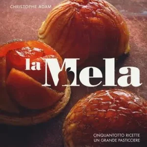 La mela. Cinquantotto ricette, un grande pasticciere. Ediz. a colori Ultima Occasione