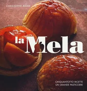 La mela. Cinquantotto ricette, un grande pasticciere. Ediz. a colori Ultima Occasione