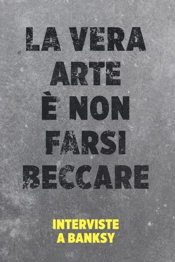 Compra Online La vera arte è non farsi beccare. Interviste a Banksy