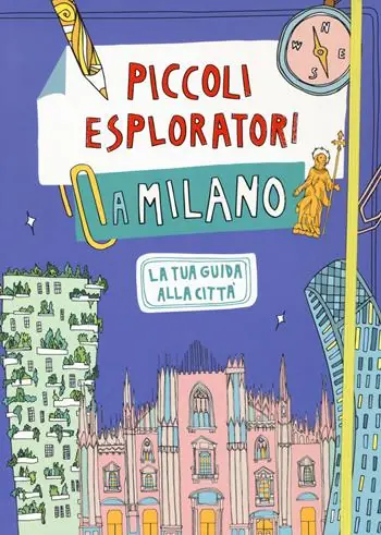 Esclusivo Piccoli esploratori a Milano. La tua guida alla città