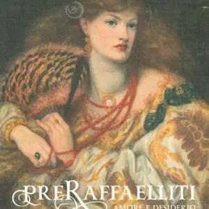 Offerta Preraffaelliti. Amore e desiderio. Catalogo della mostra (Milano, 19 giugno–6 ottobre 2019). Ediz. a colori