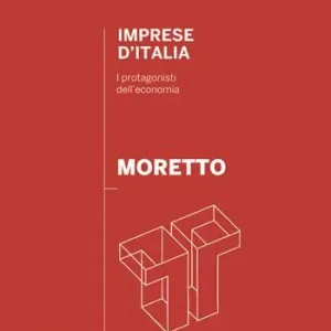 Moretto. Imprese d‘Italia. I protagonisti dell‘economia. Ediz. italiana e inglese Popolare