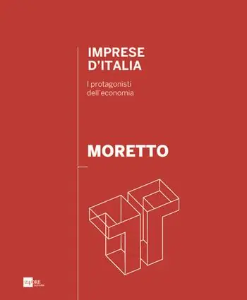Moretto. Imprese d‘Italia. I protagonisti dell‘economia. Ediz. italiana e inglese Popolare