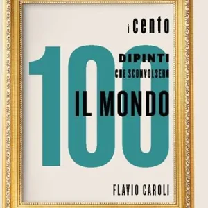 Spedito Oggi I 100 dipinti che sconvolsero il mondo. Ediz. a colori