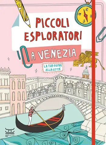 Piccoli esploratori a Venezia. La tua guida alla città Ultima Occasione