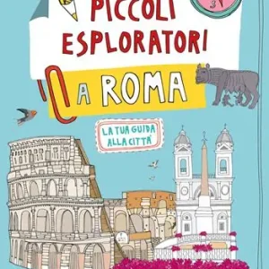 Piccoli esploratori a Roma. La tua guida alla città Più Venduto