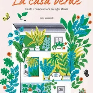 La casa verde. Piante e composizioni per ogni stanza Nuovo Arrivo