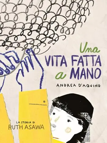 Offerta Speciale Una vita fatta a mano. La storia di Ruth Asawa