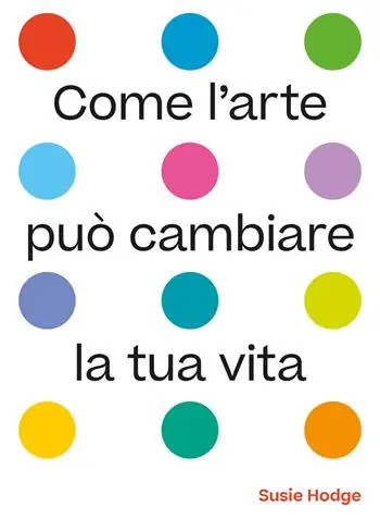 Come l‘arte può cambiare la tua vita. Ediz. illustrata Prezzo Scontato