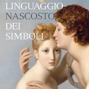 Ultime Pezzi Il linguaggio nascosto dei simboli. Ediz. illustrata