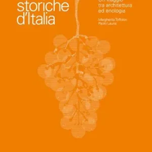 Cantine storiche d‘Italia. Un viaggio tra architettura ed enologia. Ediz. a colori Ultime Pezzi