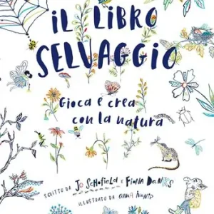 Il libro selvaggio. Gioca e crea con la natura Solo Oggi